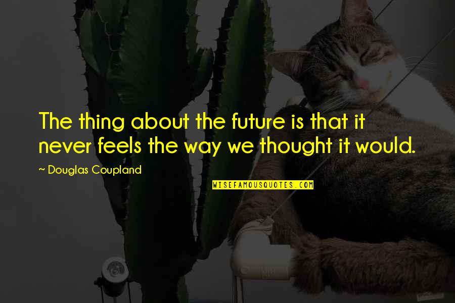 Bh90210 Quotes By Douglas Coupland: The thing about the future is that it