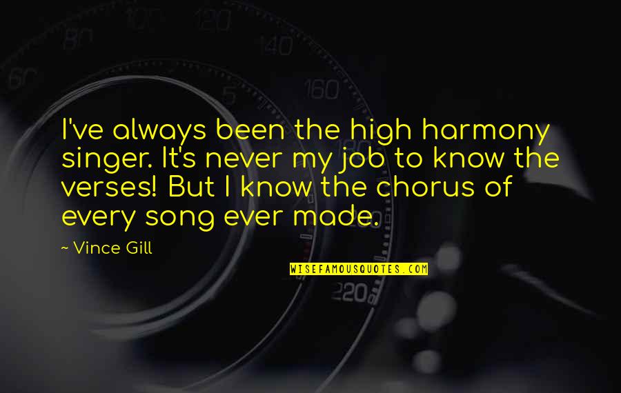 Bhaduri Ki Quotes By Vince Gill: I've always been the high harmony singer. It's Bhaduri Ki Quotes By Vince Gill: I've always been the high harmony singer. It's