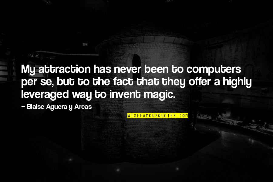 Bhaer Quotes By Blaise Aguera Y Arcas: My attraction has never been to computers per Bhaer Quotes By Blaise Aguera Y Arcas: My attraction has never been to computers per