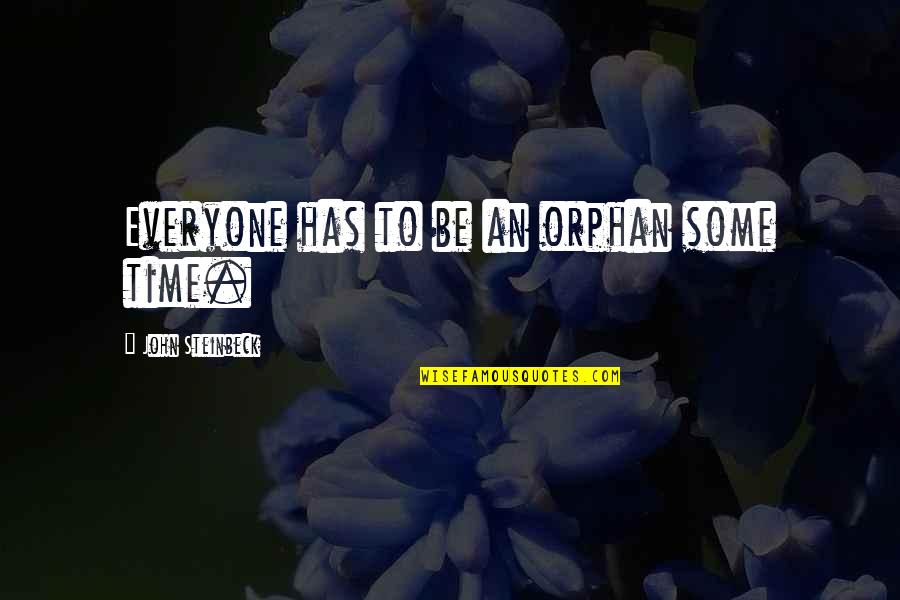 Bhaer Quotes By John Steinbeck: Everyone has to be an orphan some time. Bhaer Quotes By John Steinbeck: Everyone has to be an orphan some time.