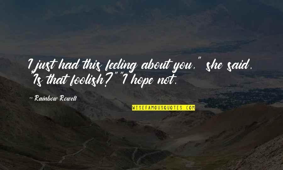 Bhaer Quotes By Rainbow Rowell: I just had this feeling about you," she