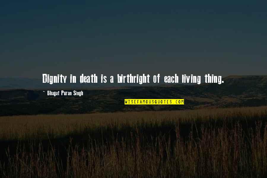 Bhagat Quotes By Bhagat Puran Singh: Dignity in death is a birthright of each