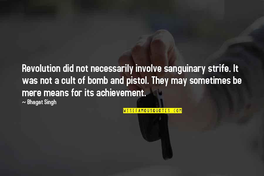 Bhagat Quotes By Bhagat Singh: Revolution did not necessarily involve sanguinary strife. It