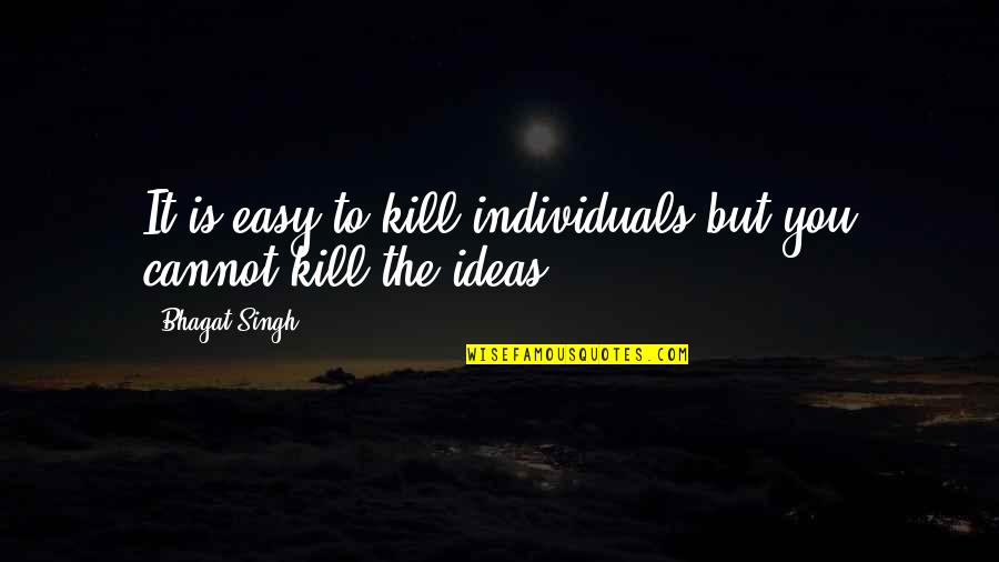 Bhagat Quotes By Bhagat Singh: It is easy to kill individuals but you