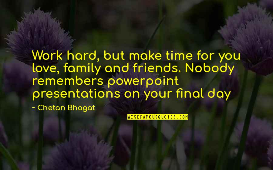 Bhagat Quotes By Chetan Bhagat: Work hard, but make time for you love,