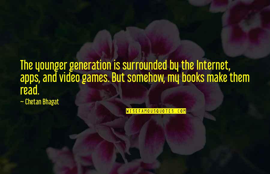 Bhagat Quotes By Chetan Bhagat: The younger generation is surrounded by the Internet,