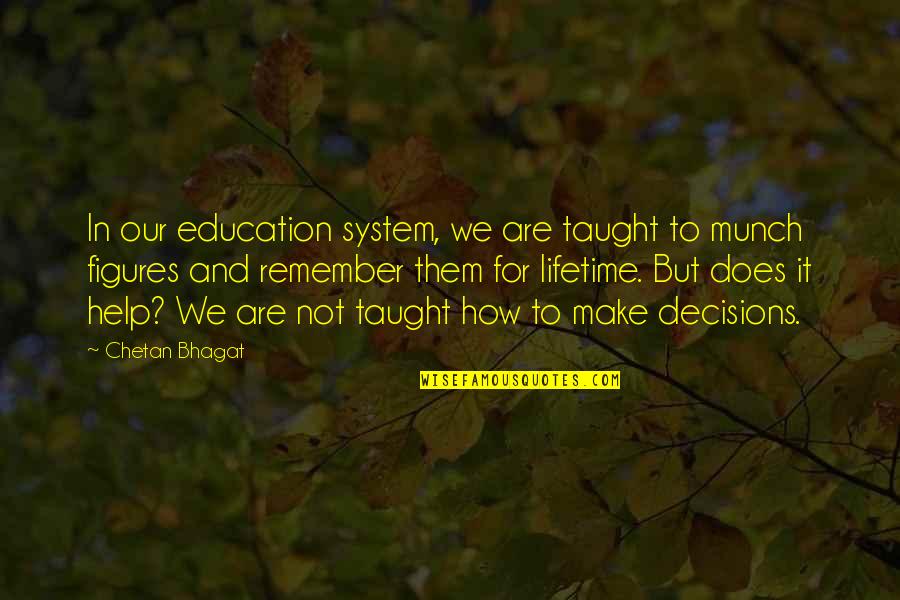 Bhagat Quotes By Chetan Bhagat: In our education system, we are taught to