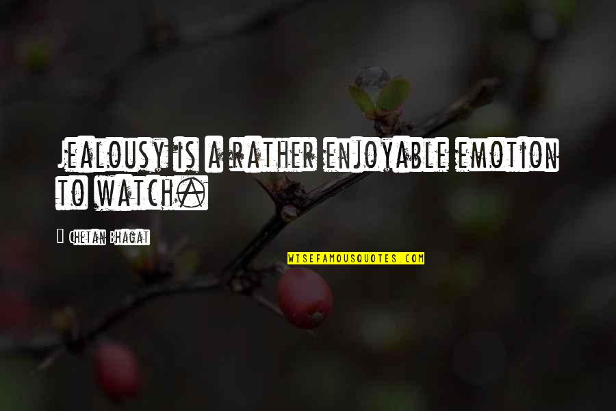 Bhagat Quotes By Chetan Bhagat: Jealousy is a rather enjoyable emotion to watch.