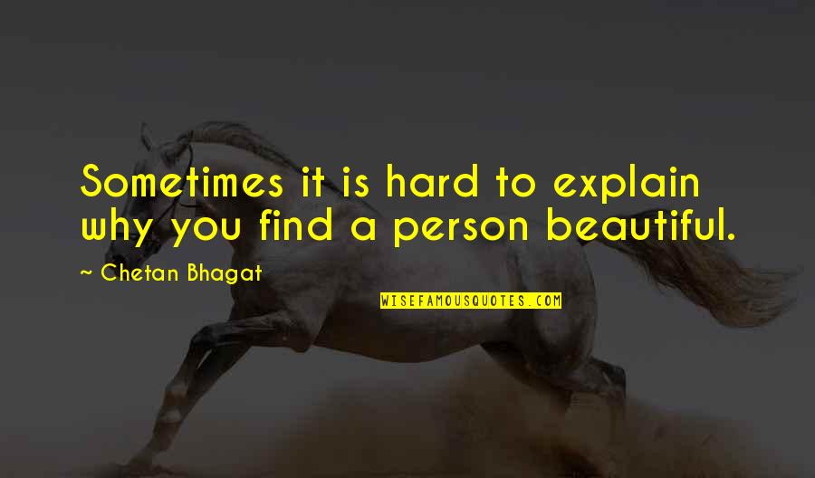Bhagat Quotes By Chetan Bhagat: Sometimes it is hard to explain why you