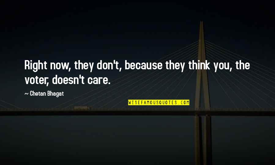 Bhagat Quotes By Chetan Bhagat: Right now, they don't, because they think you,