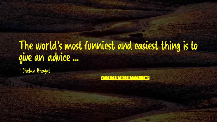 Bhagat Quotes By Chetan Bhagat: The world's most funniest and easiest thing is