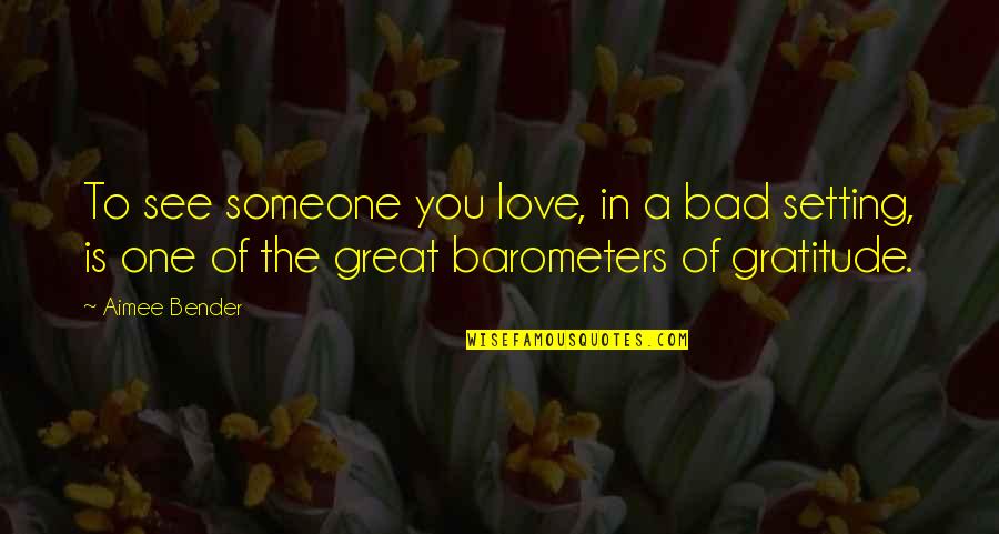 Bhagat Singh Inspirational Quotes By Aimee Bender: To see someone you love, in a bad Bhagat Singh Inspirational Quotes By Aimee Bender: To see someone you love, in a bad