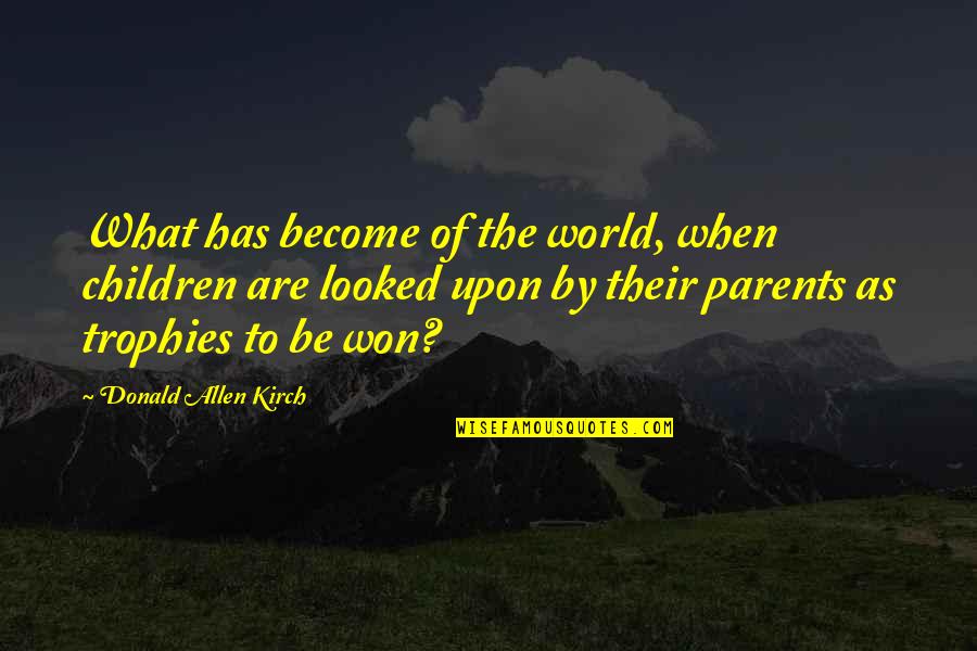 Bhagavad Geeta Quotes By Donald Allen Kirch: What has become of the world, when children