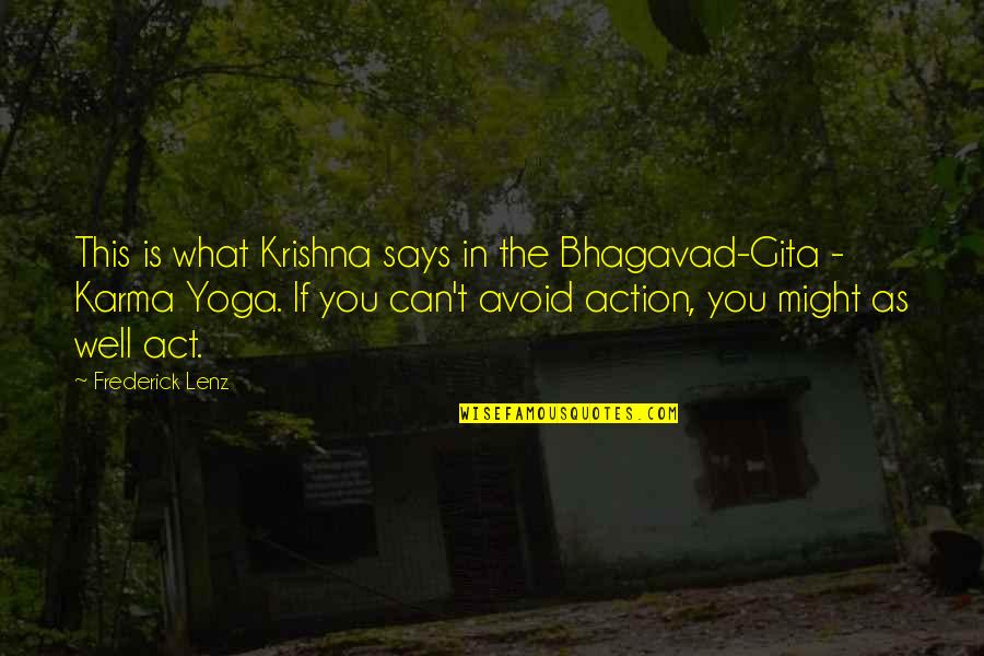 Bhagavad Gita Krishna Quotes By Frederick Lenz: This is what Krishna says in the Bhagavad-Gita