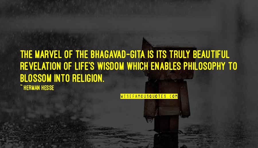 Bhagavad Gita Quotes By Herman Hesse: The marvel of the Bhagavad-Gita is its truly