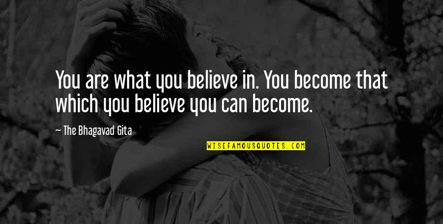 Bhagavad Gita Quotes Quotes By The Bhagavad Gita: You are what you believe in. You become Bhagavad Gita Quotes Quotes By The Bhagavad Gita: You are what you believe in. You become