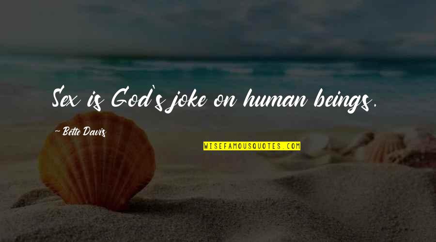 Bhagavad Gita Reincarnation Quotes By Bette Davis: Sex is God's joke on human beings.