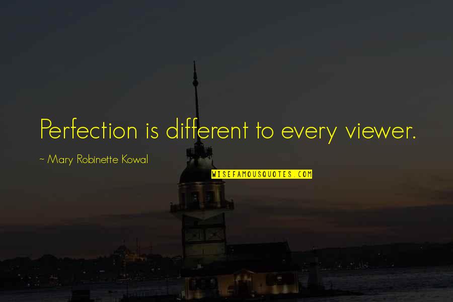 Bhagavan Antle Quotes By Mary Robinette Kowal: Perfection is different to every viewer.