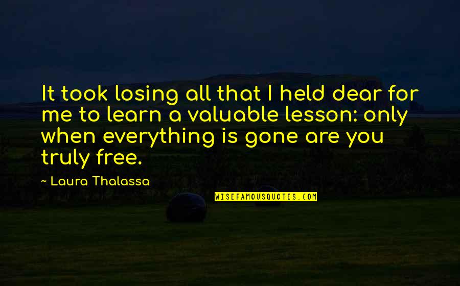 Bhagavan Quotes By Laura Thalassa: It took losing all that I held dear