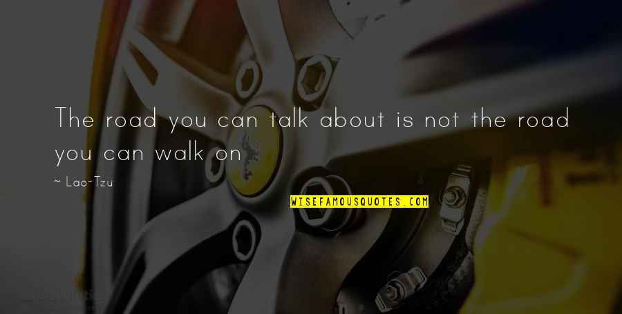 Bhagavan Ramana Maharshi Quotes By Lao-Tzu: The road you can talk about is not