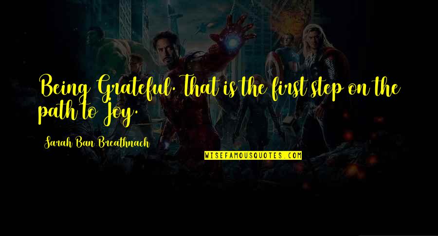 Bhagavan Sri Quotes By Sarah Ban Breathnach: Being Grateful. That is the first step on Bhagavan Sri Quotes By Sarah Ban Breathnach: Being Grateful. That is the first step on
