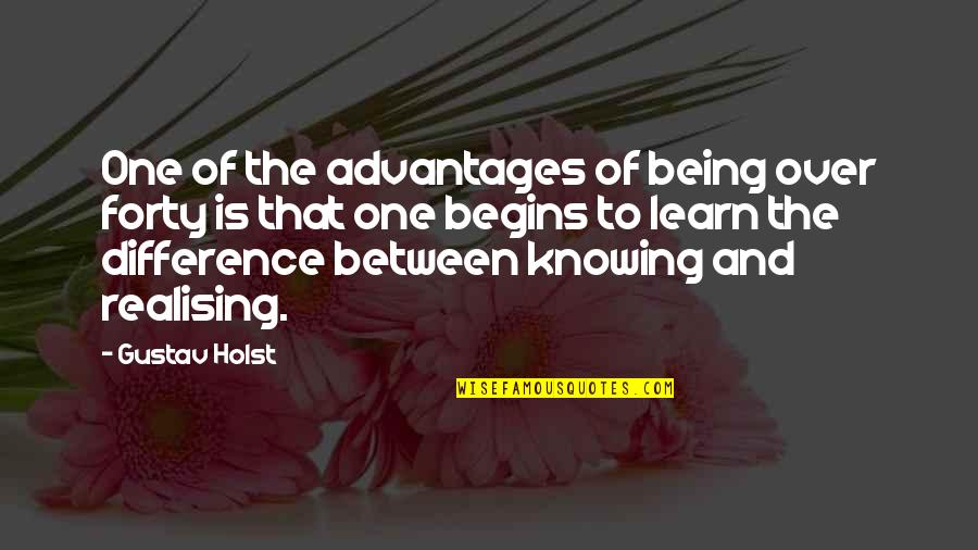 Bhagavatam Malayalam Quotes By Gustav Holst: One of the advantages of being over forty
