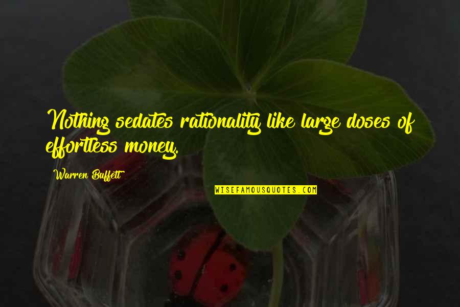 Bhagavatam Stories Quotes By Warren Buffett: Nothing sedates rationality like large doses of effortless Bhagavatam Stories Quotes By Warren Buffett: Nothing sedates rationality like large doses of effortless