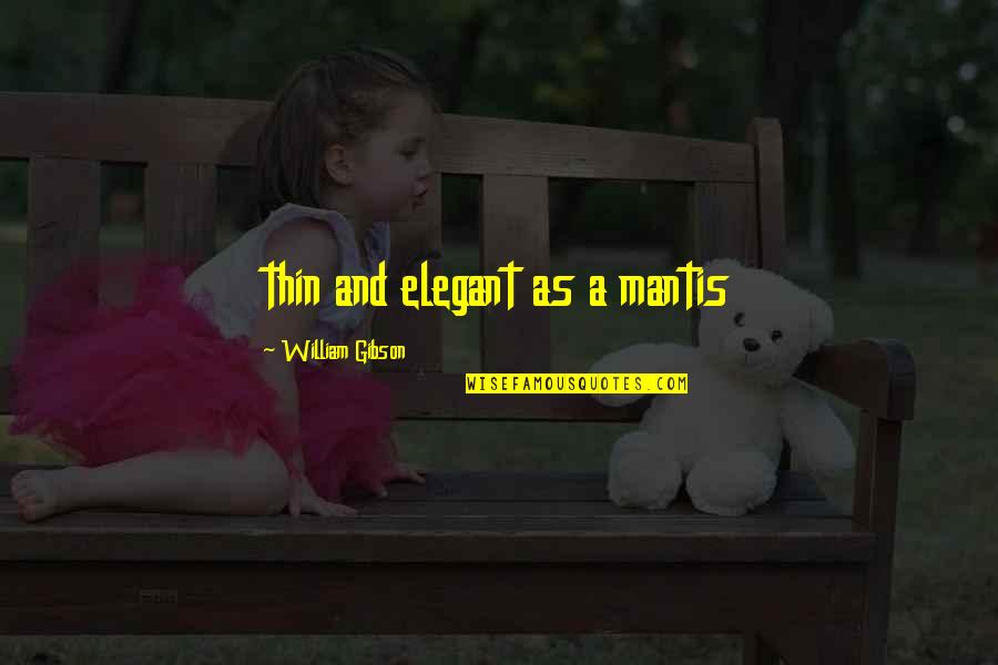 Bhagavatam Stories Quotes By William Gibson: thin and elegant as a mantis Bhagavatam Stories Quotes By William Gibson: thin and elegant as a mantis
