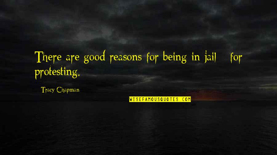 Bhagavathi Seva Quotes By Tracy Chapman: There are good reasons for being in jail
