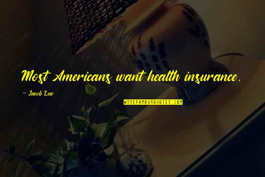 Bhagawad Geeta Quotes By Jacob Lew: Most Americans want health insurance.
