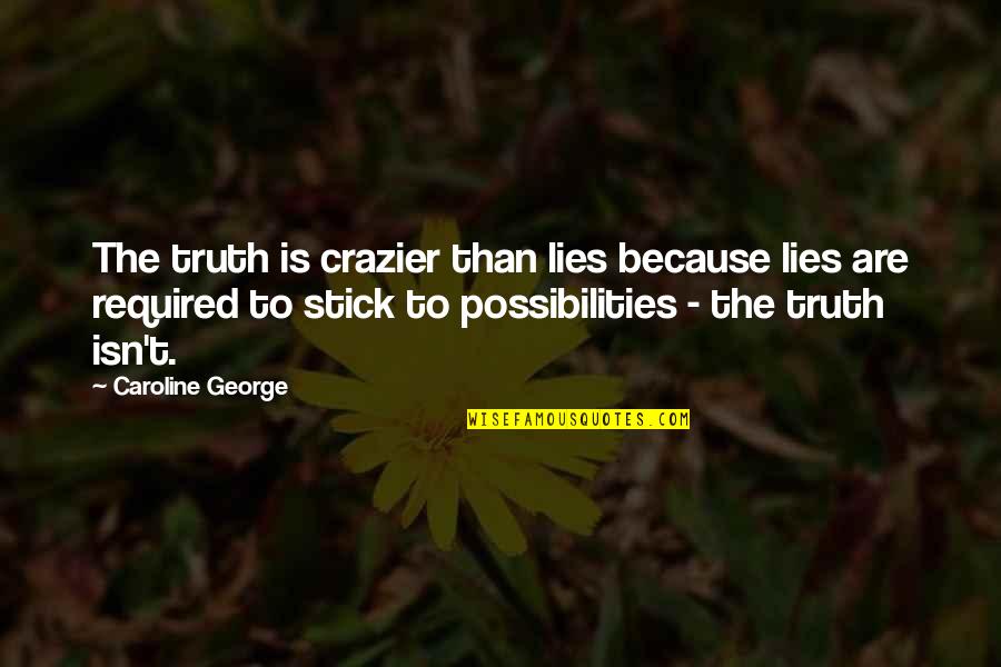 Bhagawad Quotes By Caroline George: The truth is crazier than lies because lies