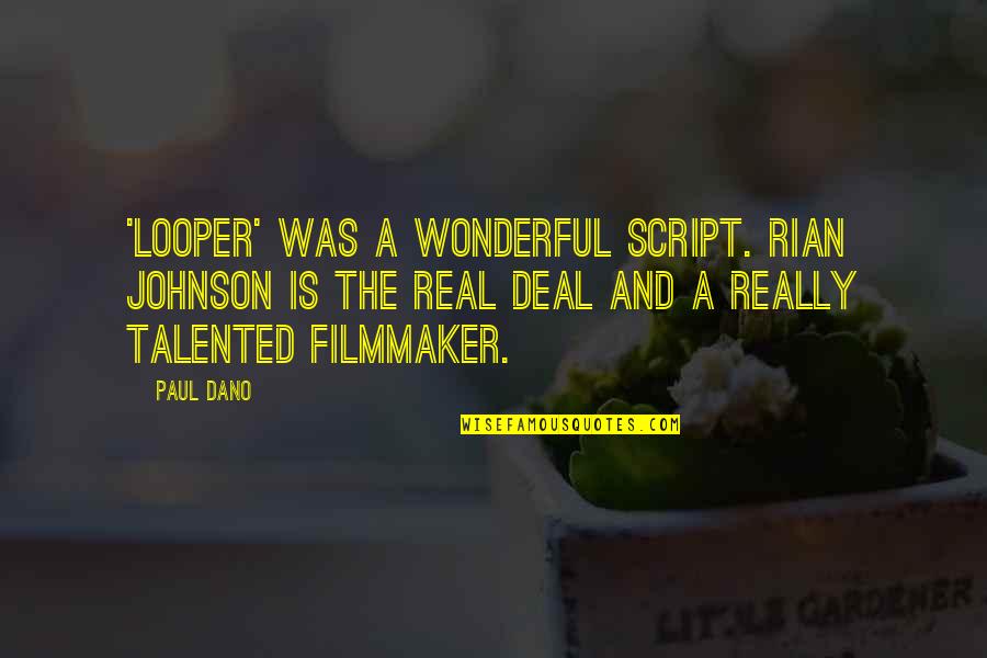 Bhagidari Bhawan Quotes By Paul Dano: 'Looper' was a wonderful script. Rian Johnson is
