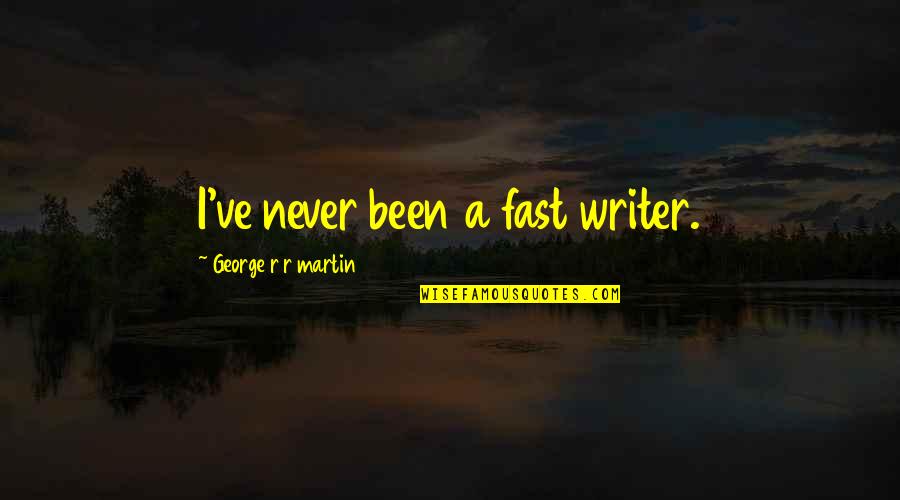 Bhago Kk Quotes By George R R Martin: I've never been a fast writer.