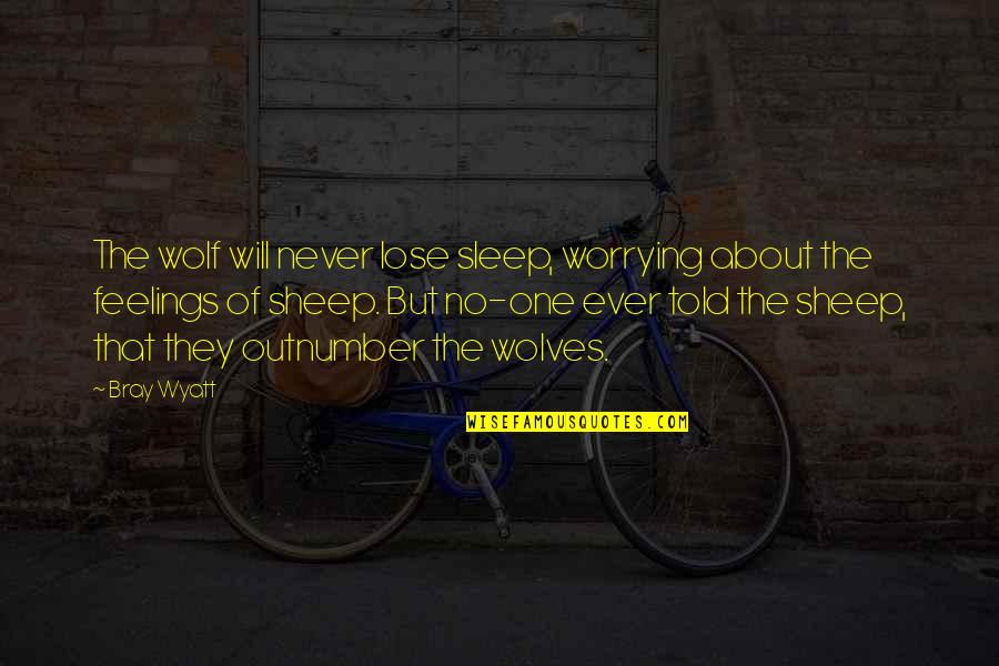 Bhags Quotes By Bray Wyatt: The wolf will never lose sleep, worrying about Bhags Quotes By Bray Wyatt: The wolf will never lose sleep, worrying about