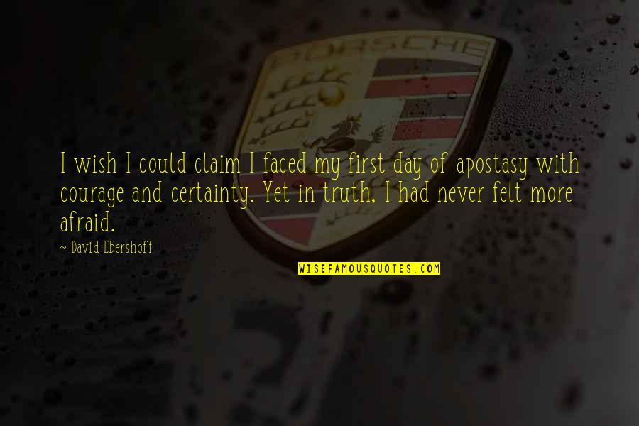 Bhags Quotes By David Ebershoff: I wish I could claim I faced my Bhags Quotes By David Ebershoff: I wish I could claim I faced my