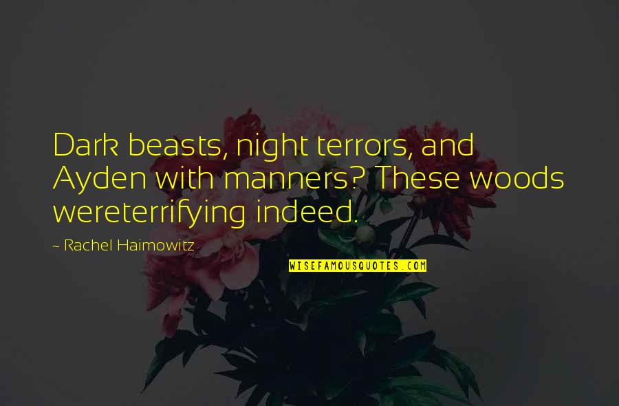 Bhags Quotes By Rachel Haimowitz: Dark beasts, night terrors, and Ayden with manners? Bhags Quotes By Rachel Haimowitz: Dark beasts, night terrors, and Ayden with manners?