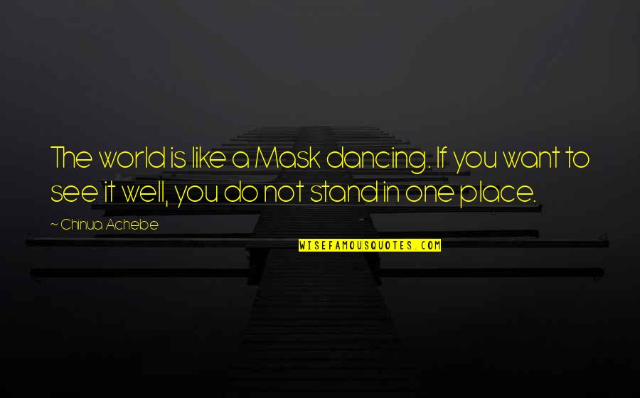 Bhagtani Builders Quotes By Chinua Achebe: The world is like a Mask dancing. If