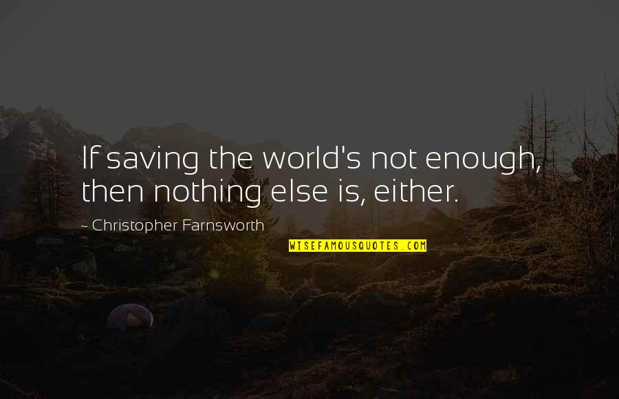 Bhagwaan Quotes By Christopher Farnsworth: If saving the world's not enough, then nothing
