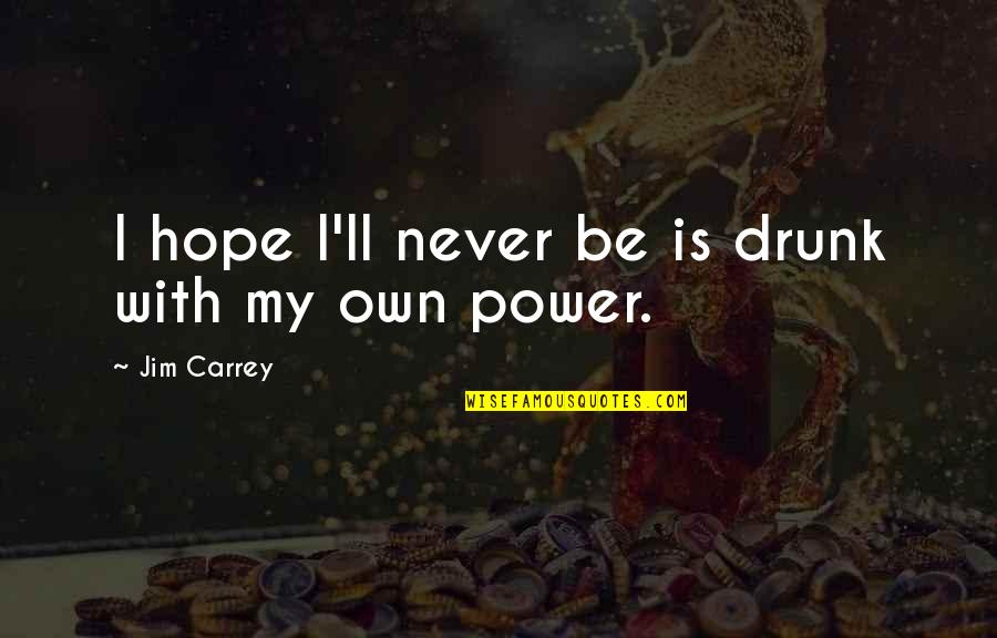 Bhagwan Dass Quotes By Jim Carrey: I hope I'll never be is drunk with