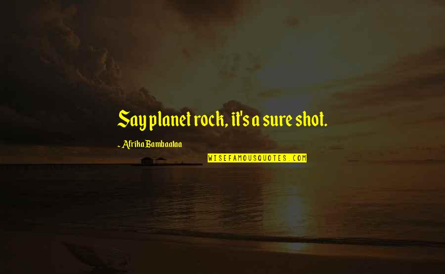 Bhagwan Dekh Raha Hai Quotes By Afrika Bambaataa: Say planet rock, it's a sure shot. Bhagwan Dekh Raha Hai Quotes By Afrika Bambaataa: Say planet rock, it's a sure shot.