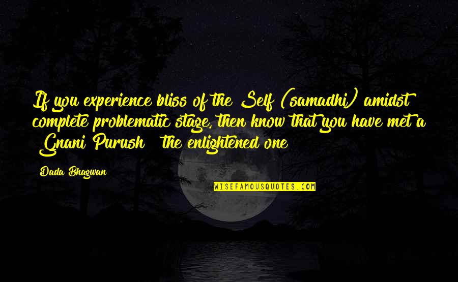 Bhagwan Quotes By Dada Bhagwan: If you experience bliss of the Self (samadhi)