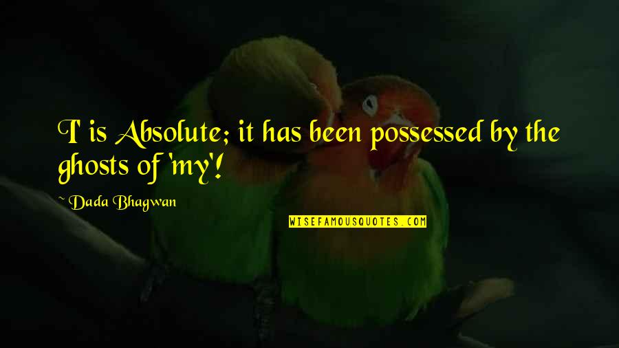 Bhagwan Quotes By Dada Bhagwan: I' is Absolute; it has been possessed by