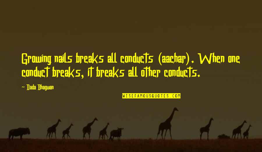 Bhagwan Quotes By Dada Bhagwan: Growing nails breaks all conducts (aachar). When one