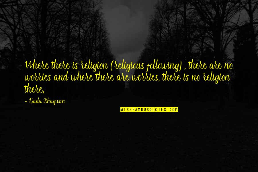 Bhagwan Quotes By Dada Bhagwan: Where there is religion (religious following), there are