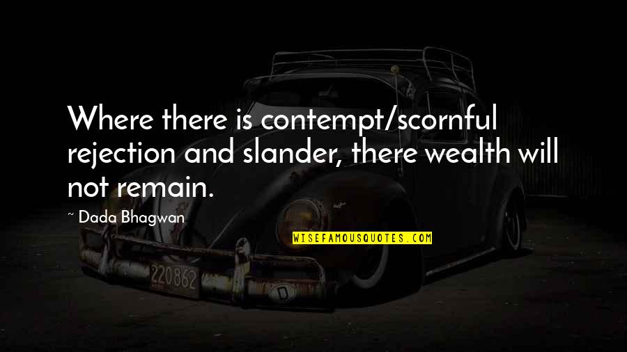 Bhagwan Quotes By Dada Bhagwan: Where there is contempt/scornful rejection and slander, there