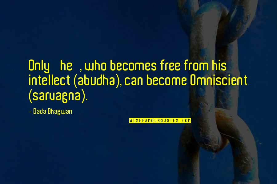 Bhagwan Quotes By Dada Bhagwan: Only 'he', who becomes free from his intellect