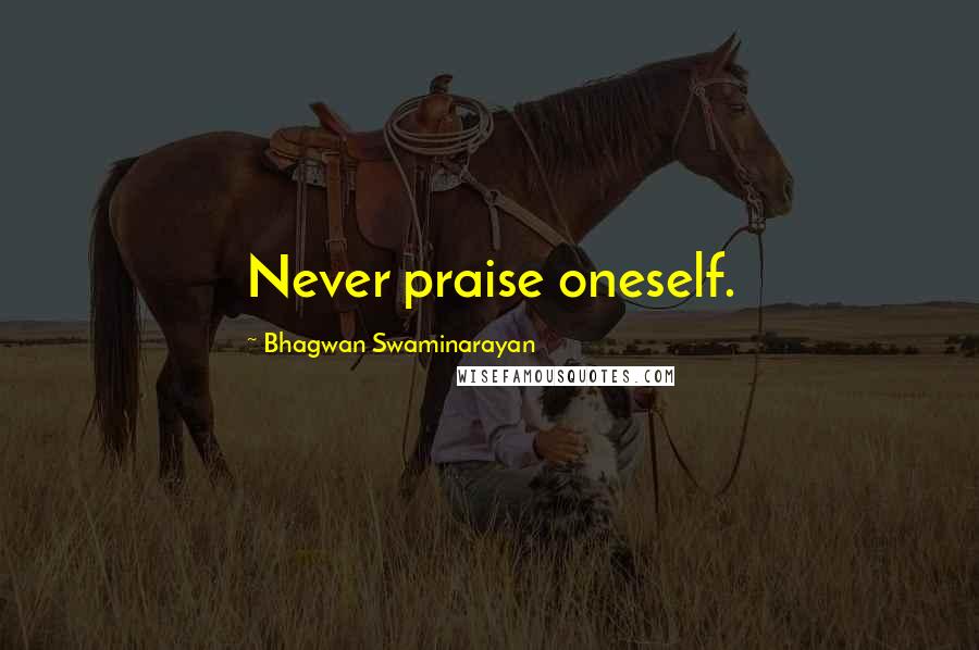 Bhagwan Swaminarayan quotes: Never praise oneself.