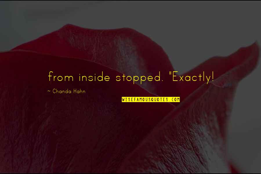 Bhagwandin Shanel Quotes By Chanda Hahn: from inside stopped. "Exactly!