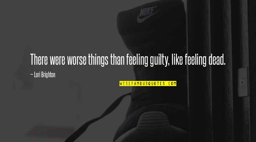 Bhagwandin Shanel Quotes By Lori Brighton: There were worse things than feeling guilty, like