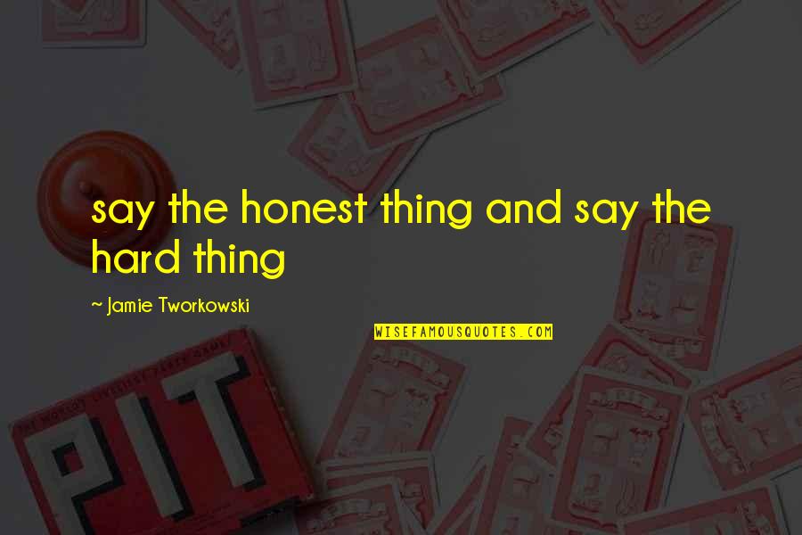 Bhagyada Quotes By Jamie Tworkowski: say the honest thing and say the hard